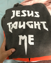 Load image into Gallery viewer, Jesus Taught Me Hoodie